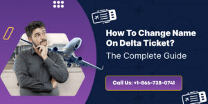 How To Change Name On Delta Ticket? The Complete Guide